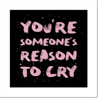 You're someone's reason to cry Posters and Art